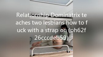 Relationship Dominatrix teaches two lesbians how to fuck with a strap on (ph62f26cccdeb59)