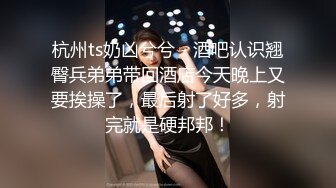 _差婊子】淫荡大奶妹 韵味骚熟女少妇 性奴小母G 贫乳小嫩妹超多漂亮淫妹淫妻淫女友啪啪口交自慰大合集，